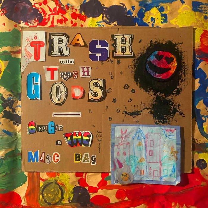 TRASH TO THE TRASH GODS by Bergie & The Magic Bag