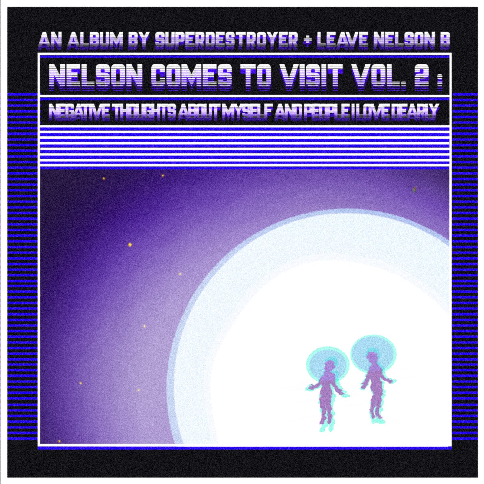 Nelson Comes to Visit Vol. 2: Negative thoughts about myself and people I love dearly by Superdestroyer//Leave Nelson B
