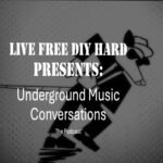 Live Free DIY Hard Presents: Underground Music Conversations